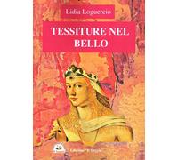 Libri Lidia Loguercio - Tessiture Nel Bello