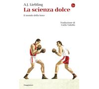 Libri Liebling Abbott Joseph - La Scienza Dolce. Il Mondo Della Boxe
