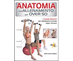 Libri Liebman Hollis Lance - Anatomia Dell'Allenamento Per Over 50. Guida Pratic