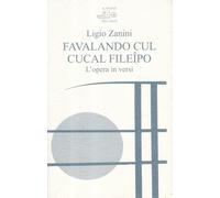 Libri Ligio Zanini - Favalando Cul Cucal Fileipo. L'opera In Versi. Testo Venezi