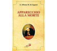 Libri Liguori Alfonso Maria de' (sant') - Apparecchio Alla Morte. Cioe Considera