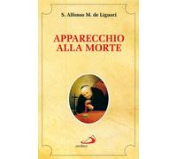 Apparecchio alla morte. Cioè considerazioni sulle massime eterne. Utili a ...