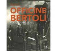 Libri Liliana Cargnelutti / Santoro Mariagrazia - Officine Bertoli. Una Famiglia