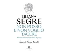 Libri Liliana Segre - Non Posso E Non Voglio Tacere. Riflessioni Di Una Donna Di