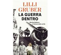 Libri Lilli Gruber - La Guerra Dentro. Martha Gellhorn E Il Dovere Della Verita