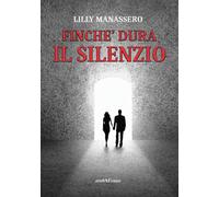 Libri Lilly Manassero - Finchè dura il silenzio - 2018