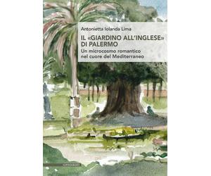 Libri Lima Antonietta Iolanda - Il Giardino All'inglese Di Palermo. Un Microcosm
