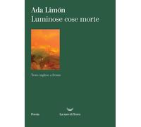 Libri Limón Ada - Luminose Cose Morte. Testo Inglese A Fronte