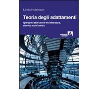 Libri Linda Hutcheon - Teoria Degli Adattamenti. I Percorsi Delle Storie Fra Let