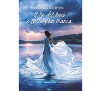 Libri Lipos Grazia - Il Re Del Bosco E La Regina Bianca