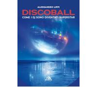 Discoball. Come i dj sono diventati superstar