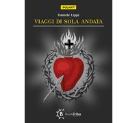 Libri Lippi Daniele - Viaggi Di Sola Andata