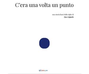 Libri Lippolis Max - C'era Una Volta Un Punto. Ediz. Illustrata