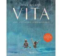 Vita. Uno spettacolo straordinario. Ediz. a colori