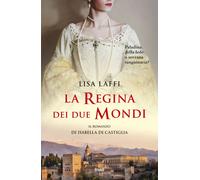 Libri Lisa Laffi - La Regina Dei Due Mondi. Il Romanzo D'isabella Di Castiglia