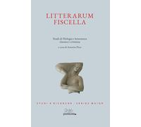 Libri Litterarum Fiscella. Studi Di Filologia E Letteratura Classica E Cristiana