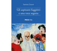 Libri Liturri Santina - Gli Aspiranti Fuggitivi E Una Voce Segreta