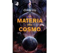 Libri Liu Cixin - La Materia Del Cosmo