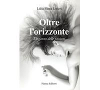 Libri Livieri Lidia Elena - Oltre L'orizzonte. L'inganno Delle Passioni