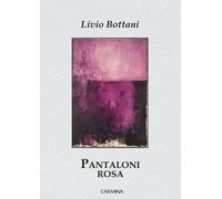 Libri Livio Bottani - Pantaloni Rosa. Ediz. Integrale