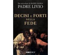 Libri Livio Fanzaga - Decisi e forti nella fede - 2014