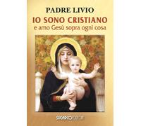 Libri Livio Fanzaga - Io Sono Cristiano E Amo Gesu Sopra Ogni Cosa