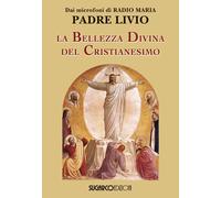 La bellezza divina del cristianesimo - Fanzaga Livio