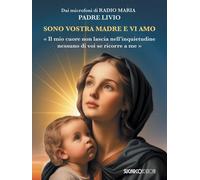 Sono vostra madre e vi amo. «Il mio cuore non lascia nell'inquietudine nessuno di voi se ricorre a me»