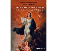 Libri Livio Fanzaga - Vi Voglio Tutti Con Me In Paradiso. La Via Del Cielo Nei M