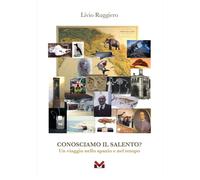 Libri Livio Ruggiero - Conosciamo Il Salento? Un Viaggio Nello Spazio E Nel Temp
