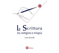 Libri Livio Scorolli - La Scrittura Tra Vertigine E Miopia