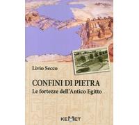 9788899334178 Confini di pietra. Le fortezze dell'Antico Egitto - Livio Secco