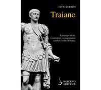 Libri Livio Zerbini - Traiano. Il Principe Ideale. Costruttore E Conquistatore C
