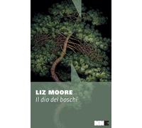 Libri Liz Moore - Il Dio Dei Boschi