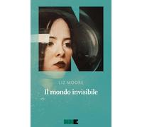 Libri Liz Moore - Il mondo invisibile - 2021