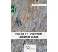 Libri Lo Iacono Gabriele - Psicologia Degli Sport Estremi. La Vita Nelle Mie Man