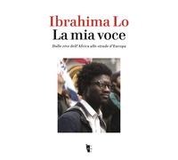 Libri Lo Ibrahima - La Mia Voce. Dalle Rive Dell'africa Alle Strade D'europa