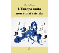 Libri Lo Monaco Filippo - L' Europa Unita Non E' Mai Esistita