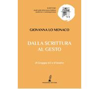 Libri Lo Monaco Giovanna - Dalla Scrittura Al Gesto. Il Gruppo 63 E Il Teatro