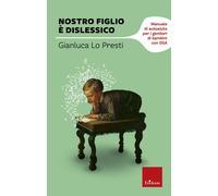 Libri Lo Presti Gianluca - Nostro Figlio E Dislessico. Manuale Di Autoaiuto Per