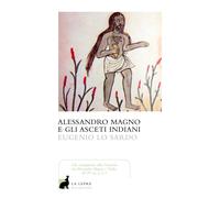 Libri Lo Sardo Eugenio - Alessandro Magno E Gli Asceti Indiani