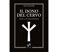 Libri Lo Vetro Alex - Il Dono Del Cervo. Rune, Il Tesoro D'europa. Nuova Ediz.