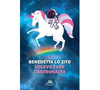 Libri Lo Zito Benedetta - Volevo Fare L'astronauta