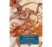 Libri Locanto Massimiliano - L' Uccello Di Fuoco. Stravinskij Fra Tradizione E M
