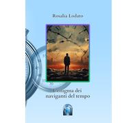 Libri Lodato Rosalia - L' Enigma Dei Naviganti Del Tempo