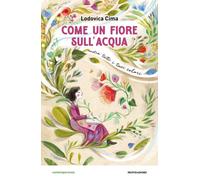 Libri Lodovica Cima - Come Un Fiore Sull'acqua