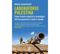 Libri Loewenstein Antony - Laboratorio Palestina. Come Israele Esporta La Tecnol