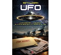 Libri Logan Seth - Ufo. La Storia Della Ricerca Di Vita Aliena Sulla Terra E Olt