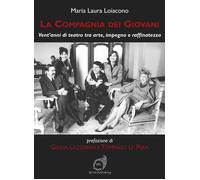 Libri Loiacono Maria Laura - La Compagnia Dei Giovani. Vent'anni Di Teatro Tra A
