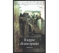 Il sogno di uno spazio. Itinerari ideali e traiettorie simboliche nella so...